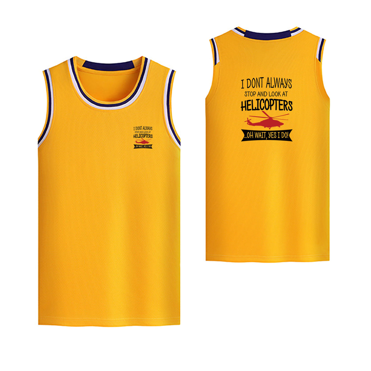 I Don't Always Stop and Look at Helicopters Designed Basketball Style Sports Tank Tops