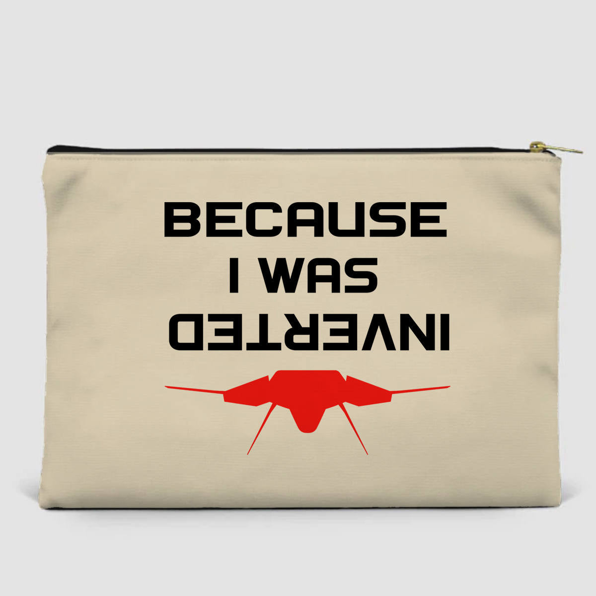 Because I was Inverted Designed Zipper Pouch