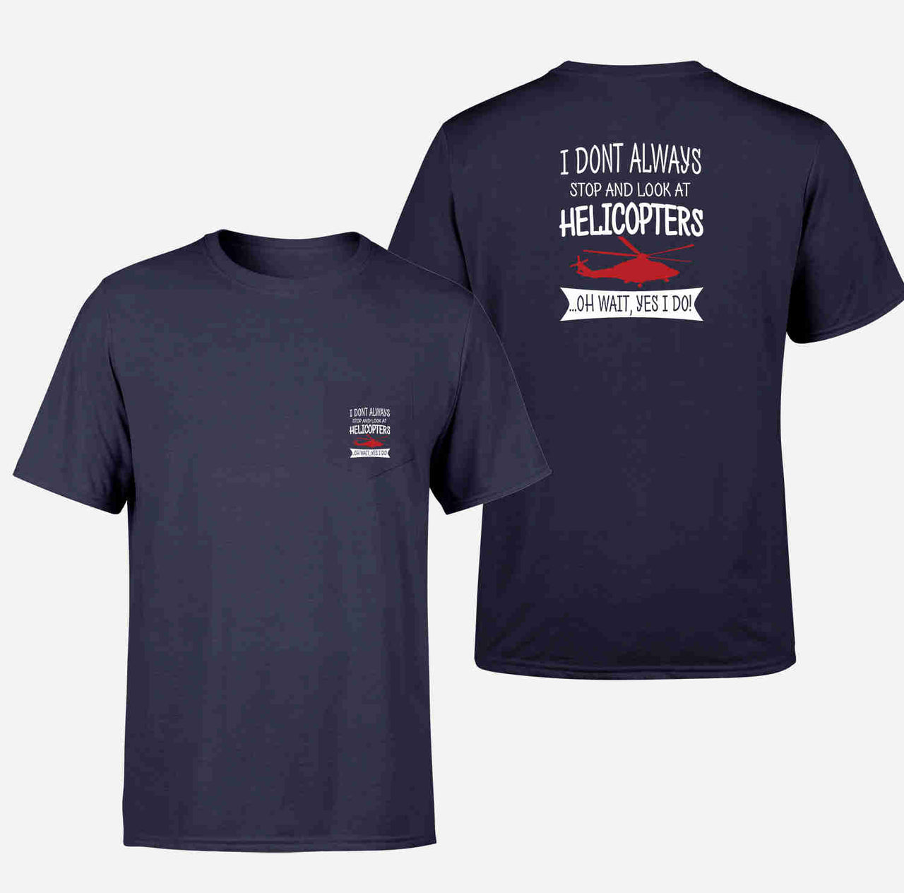 I Don't Always Stop and Look at Helicopters Designed Pocket T-Shirts