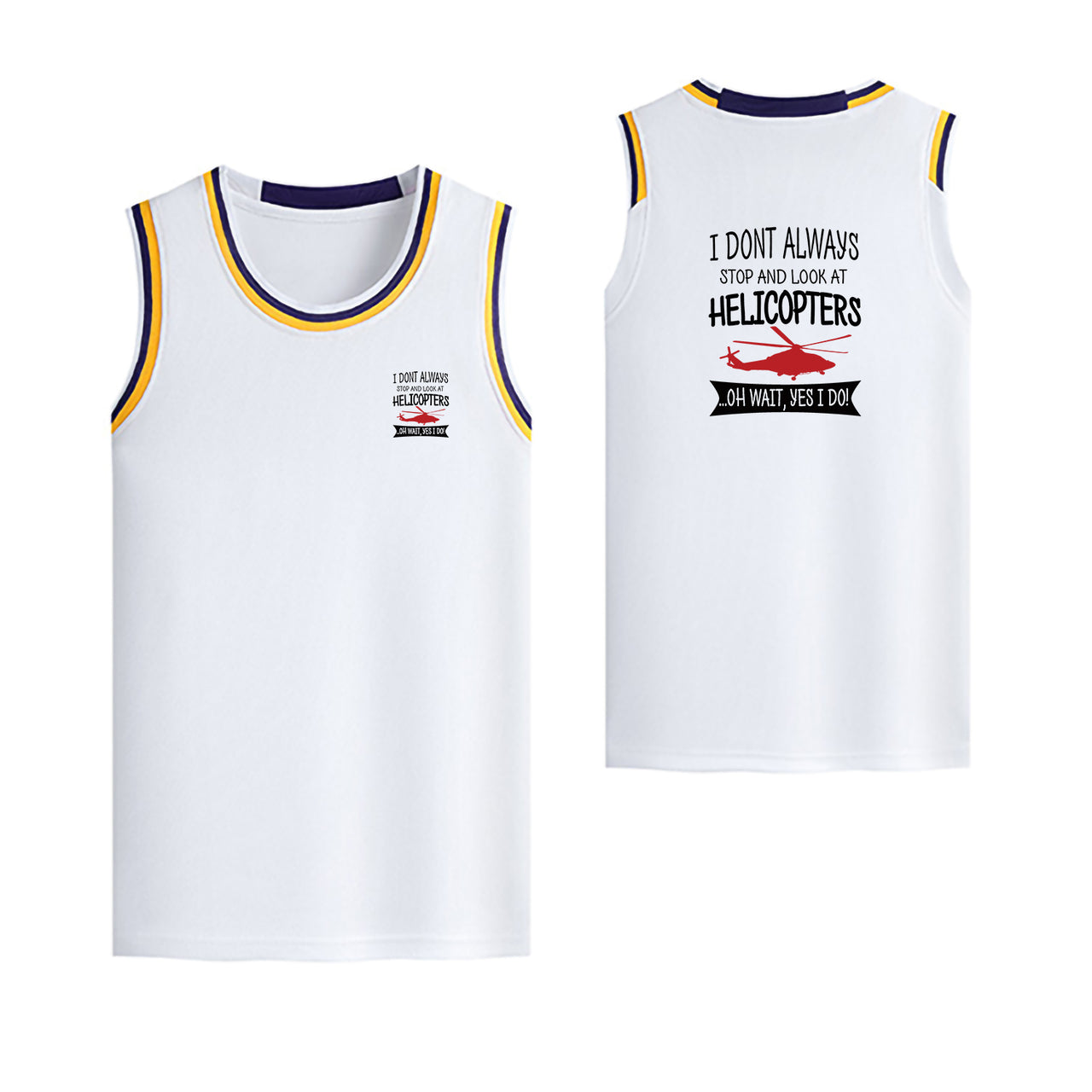 I Don't Always Stop and Look at Helicopters Designed Basketball Style Sports Tank Tops