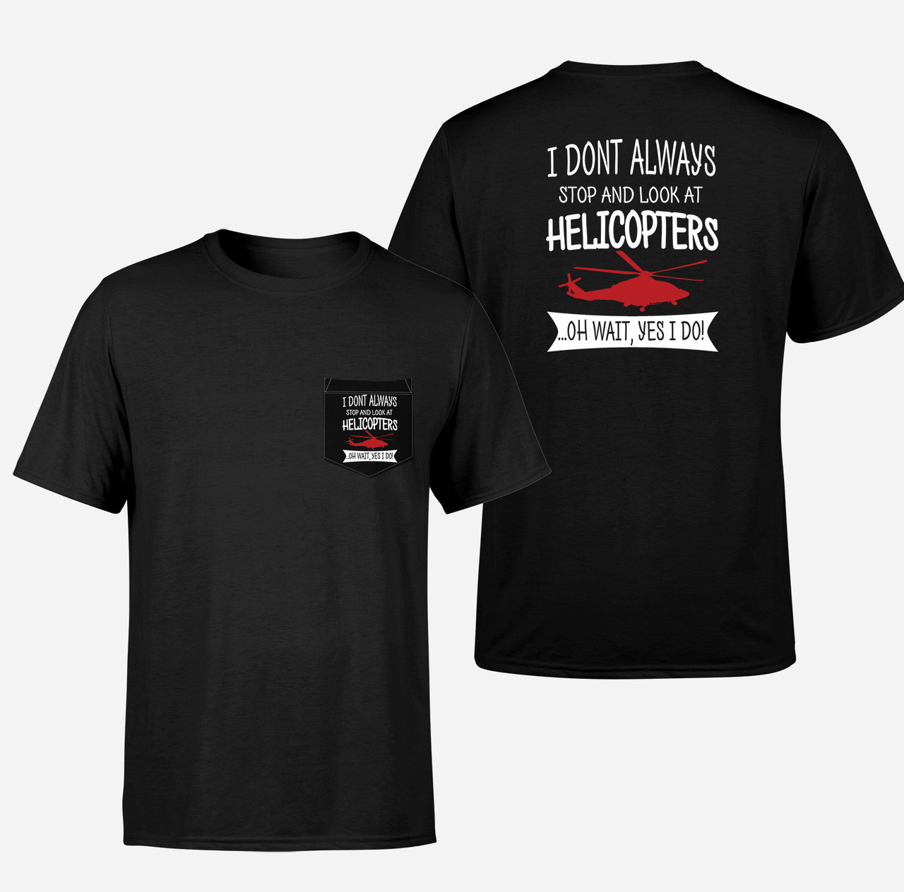 I Don't Always Stop and Look at Helicopters Designed Pocket T-Shirts