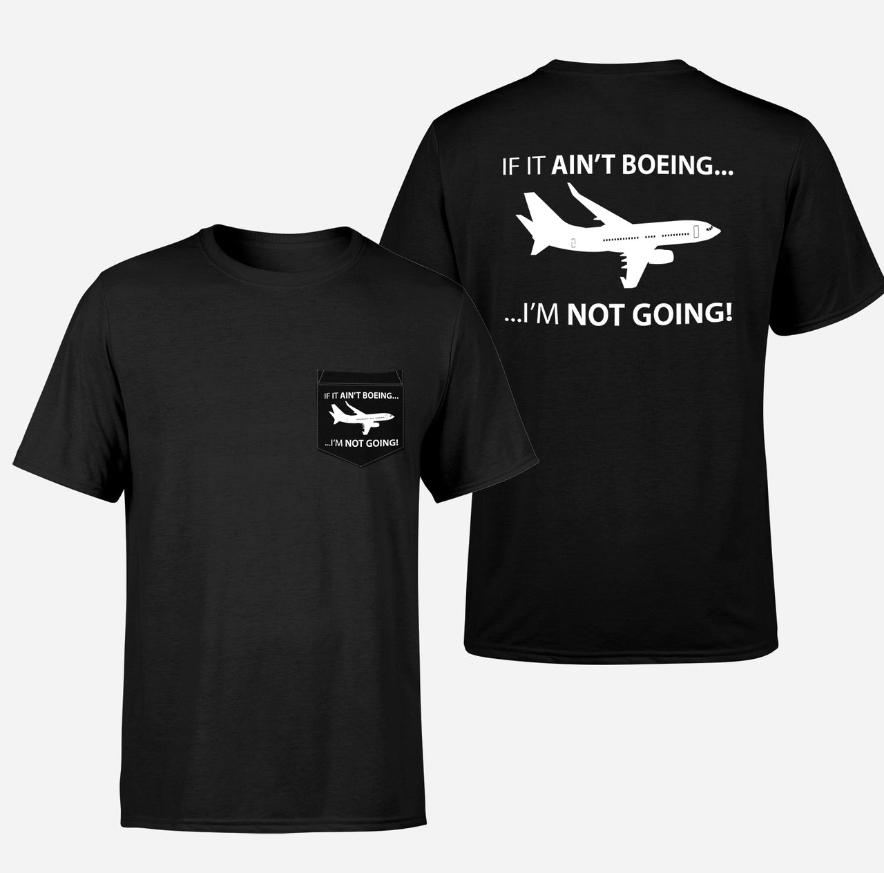 If It Ain't Boeing I'm Not Going! Designed Pocket T-Shirts