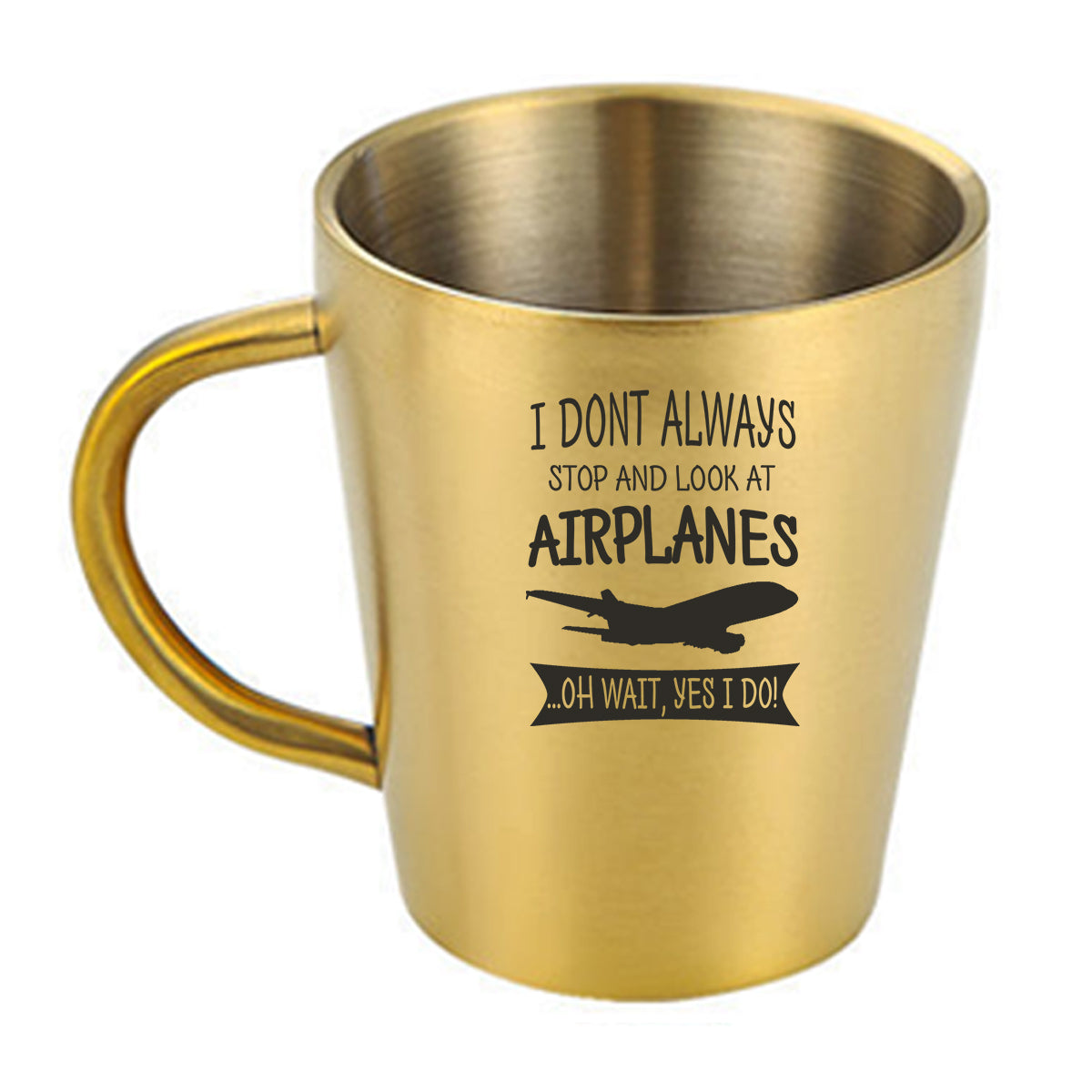 I Don't Always Stop and Look at Airplanes Designed Stainless Steel Coffee Mugs