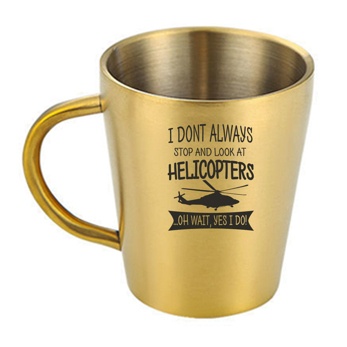 I Don't Always Stop and Look at Helicopters Designed Stainless Steel Coffee Mugs