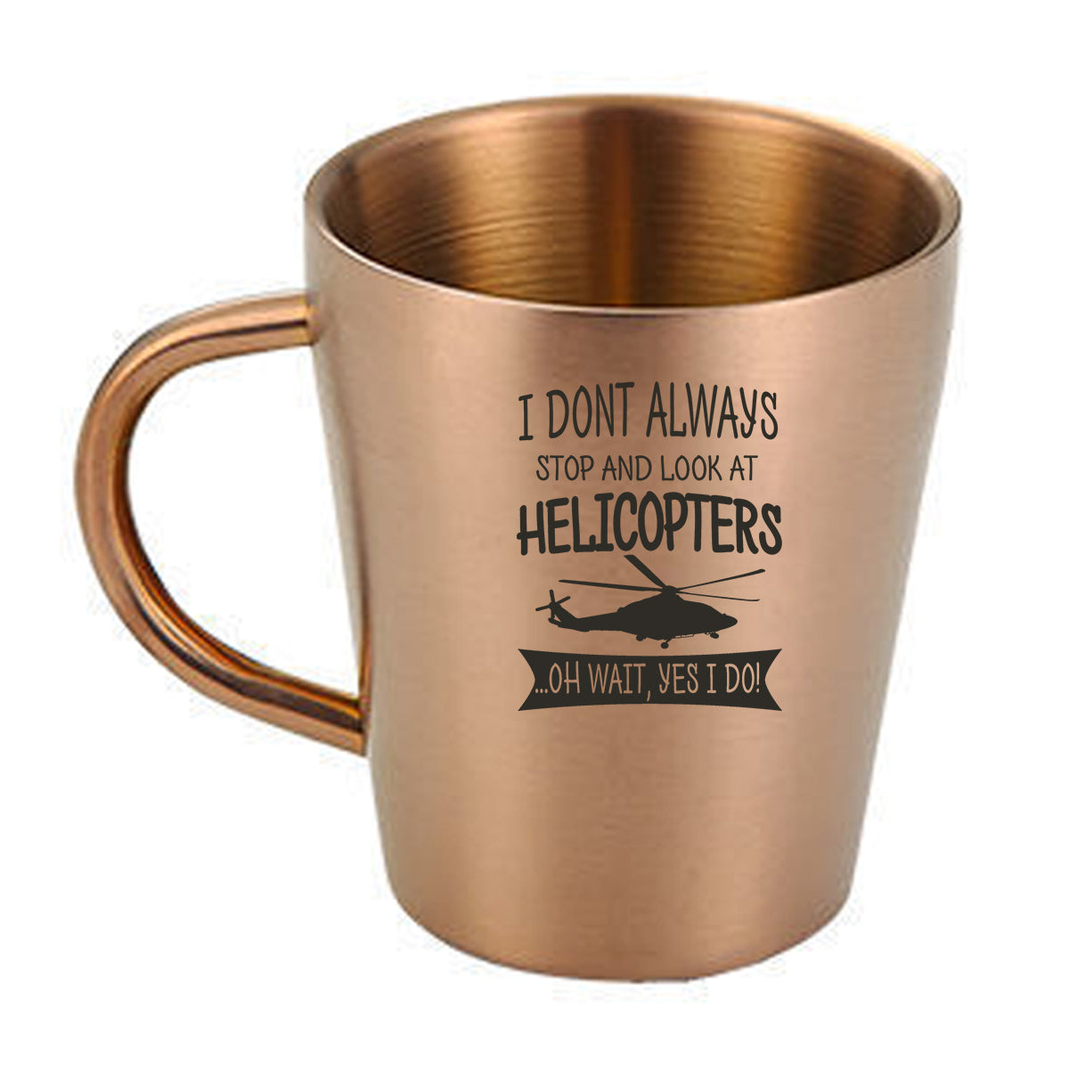 I Don't Always Stop and Look at Helicopters Designed Stainless Steel Coffee Mugs