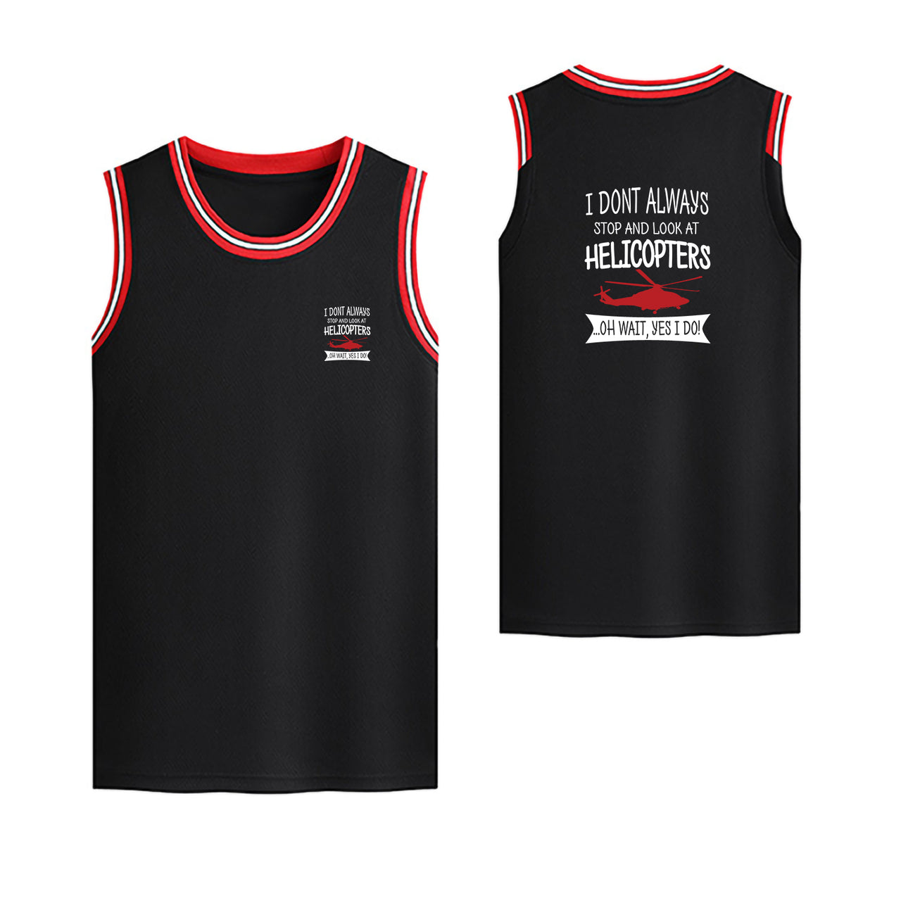 I Don't Always Stop and Look at Helicopters Designed Basketball Style Sports Tank Tops