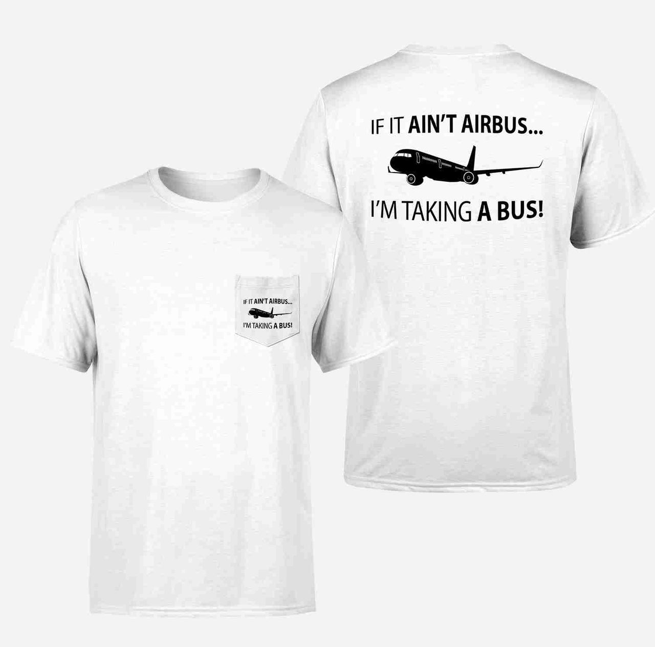 If It Ain't Airbus I'm Taking A Bus Designed Pocket T-Shirts