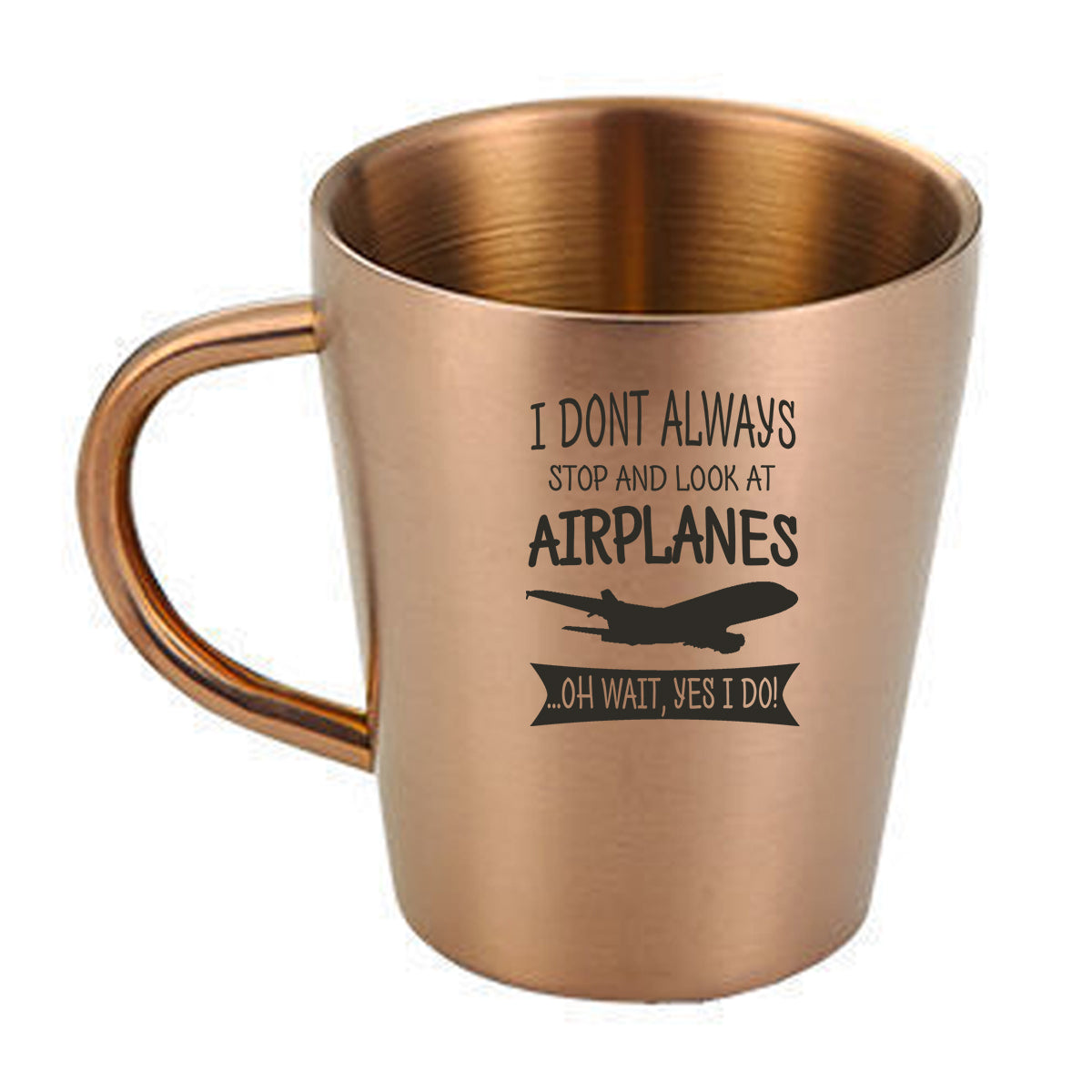 I Don't Always Stop and Look at Airplanes Designed Stainless Steel Coffee Mugs