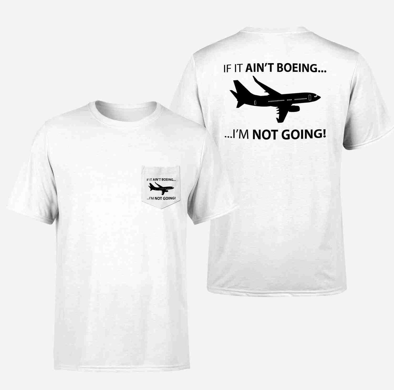 If It Ain't Boeing I'm Not Going! Designed Pocket T-Shirts