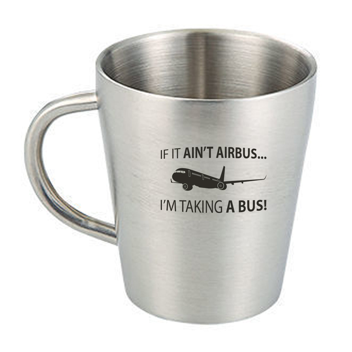 If It Ain't Airbus I'm Taking A Bus Designed Stainless Steel Coffee Mugs