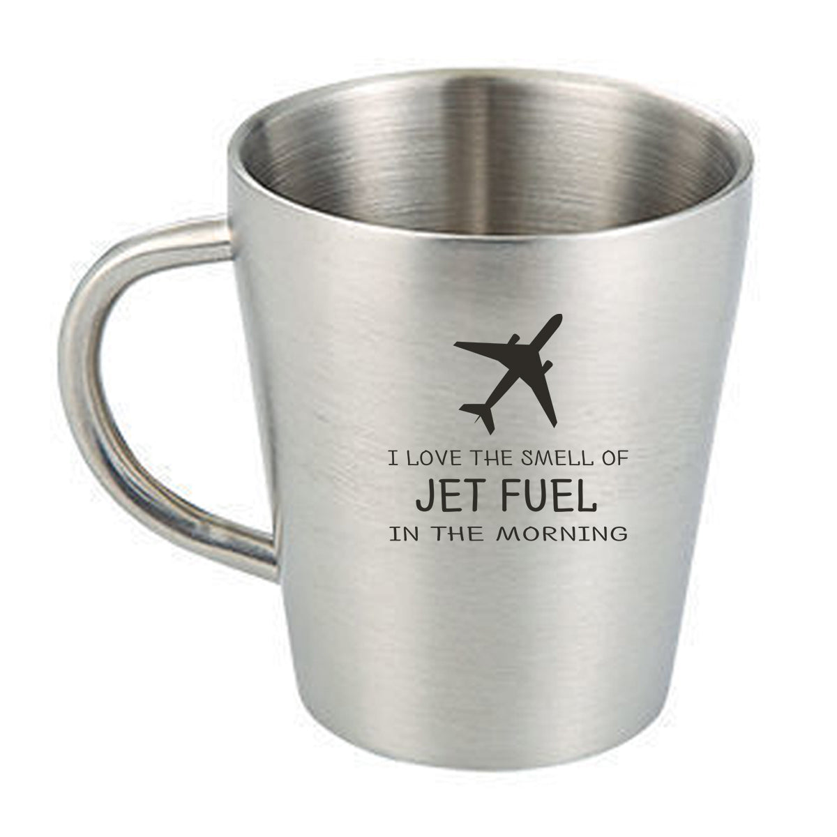 I Love The Smell Of Jet Fuel In The Morning Designed Stainless Steel Coffee Mugs