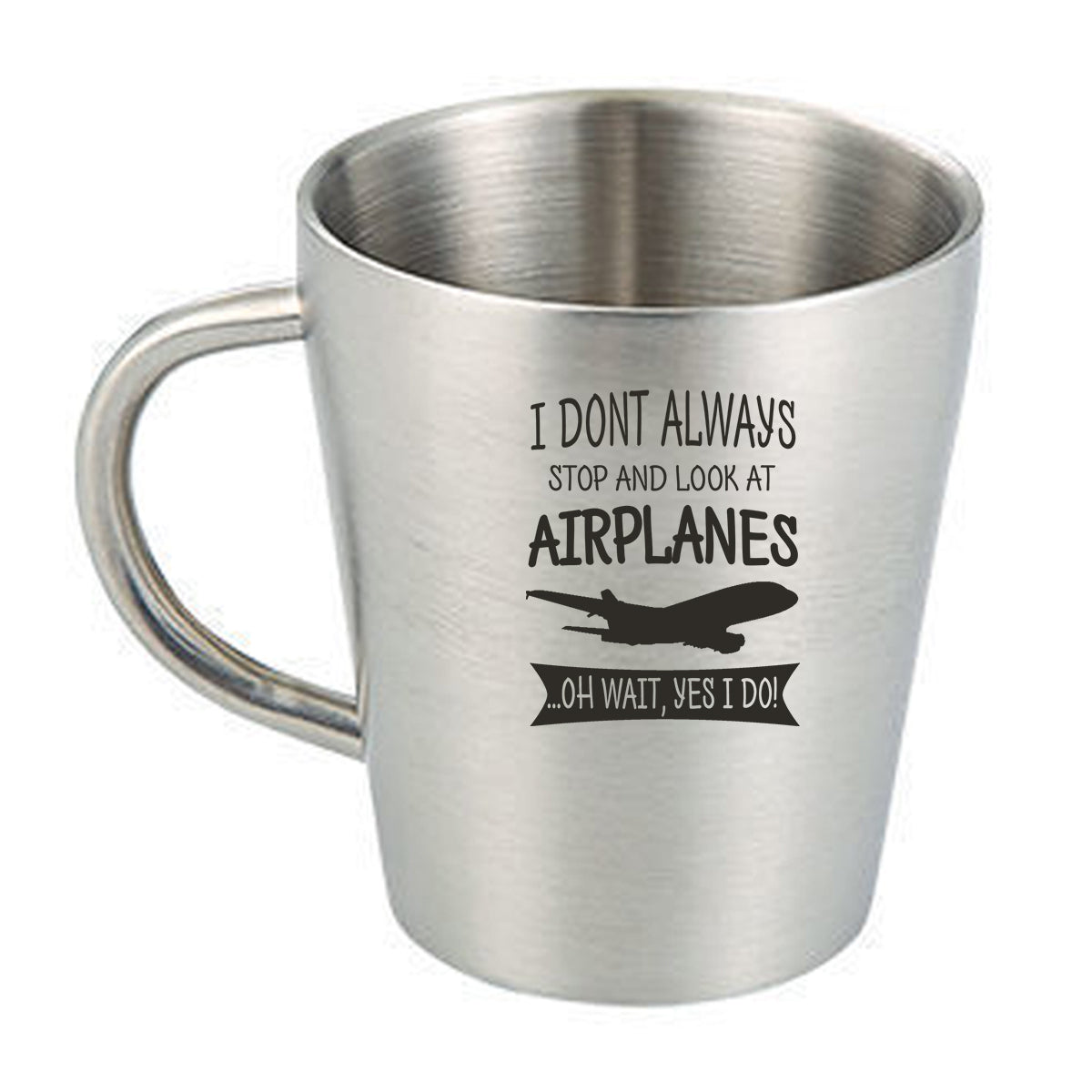 I Don't Always Stop and Look at Airplanes Designed Stainless Steel Coffee Mugs