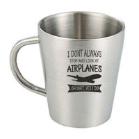 Thumbnail for I Don't Always Stop and Look at Airplanes Designed Stainless Steel Coffee Mugs