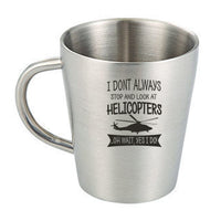 Thumbnail for I Don't Always Stop and Look at Helicopters Designed Stainless Steel Coffee Mugs