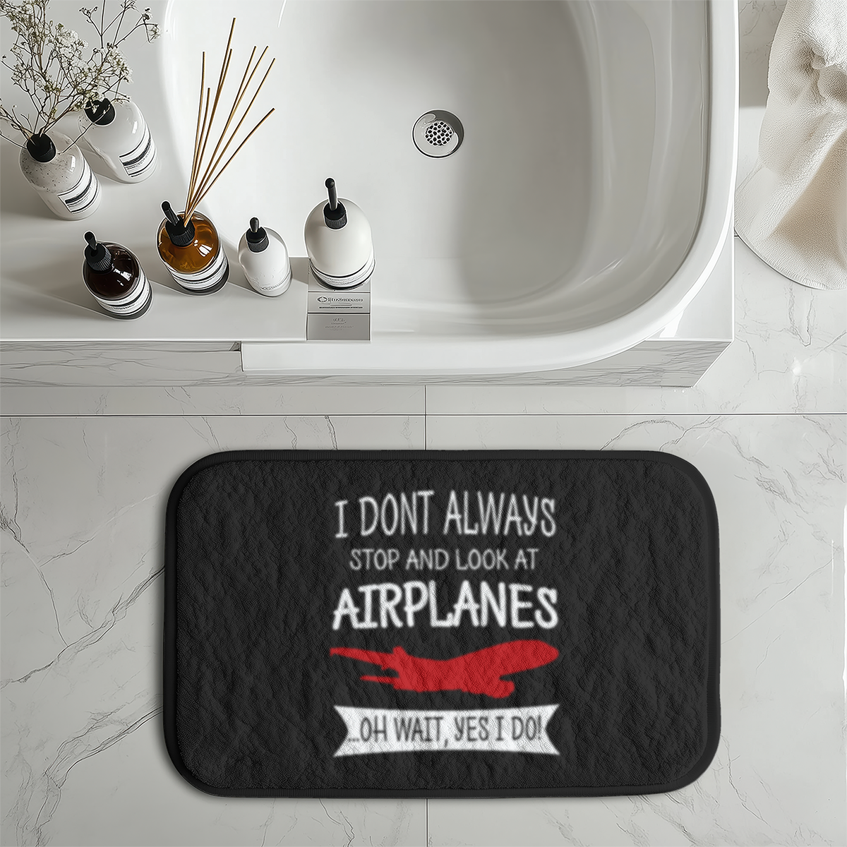 I Don't Always Stop and Look at Airplanes Designed Bath Mats