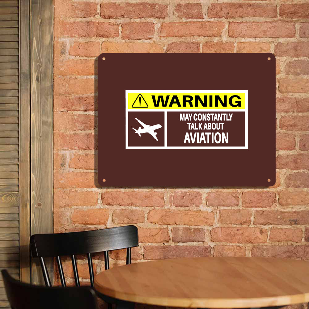 Warning May Constantly Talk About Aviation Printed Metal Sign