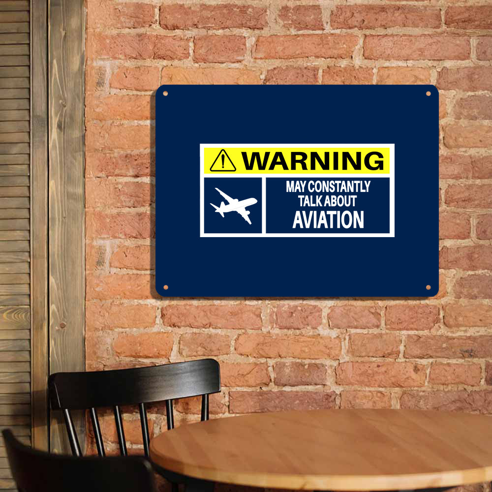 Warning May Constantly Talk About Aviation Printed Metal Sign