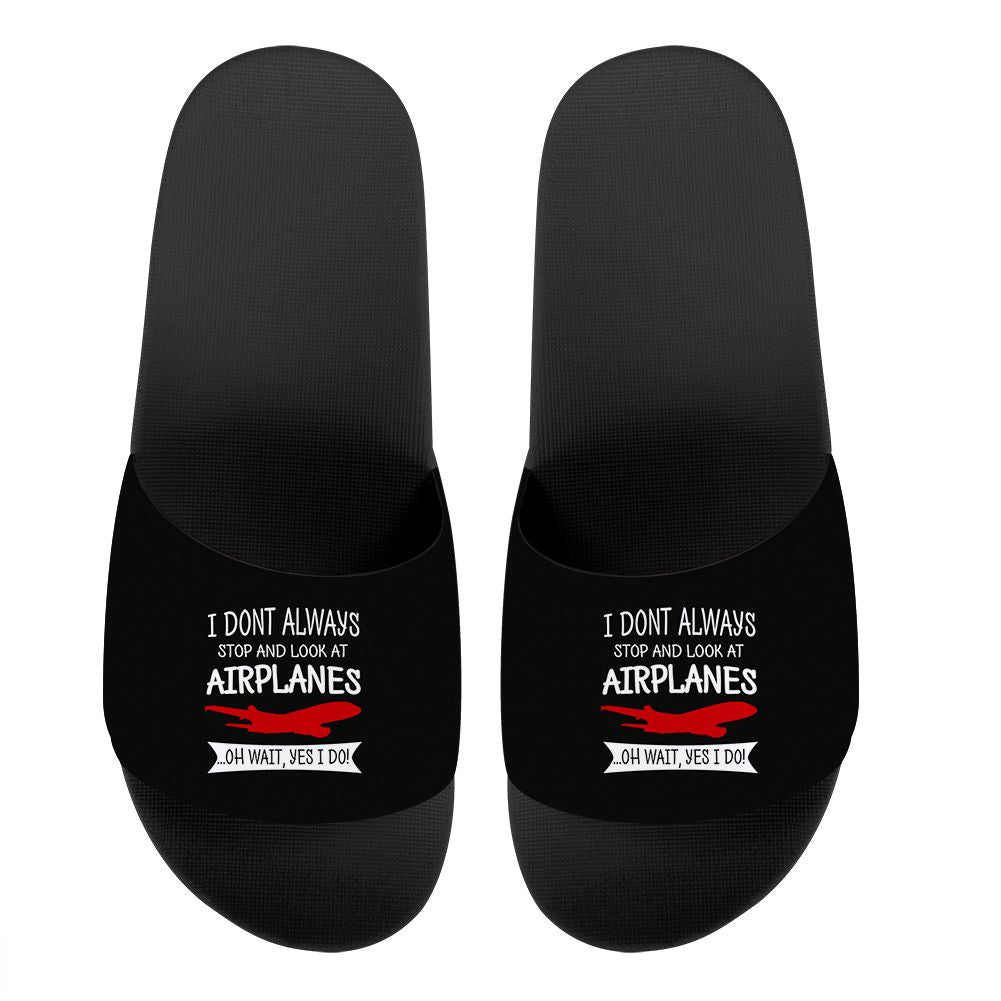 I Don't Always Stop and Look at Airplanes Designed Sport Slippers