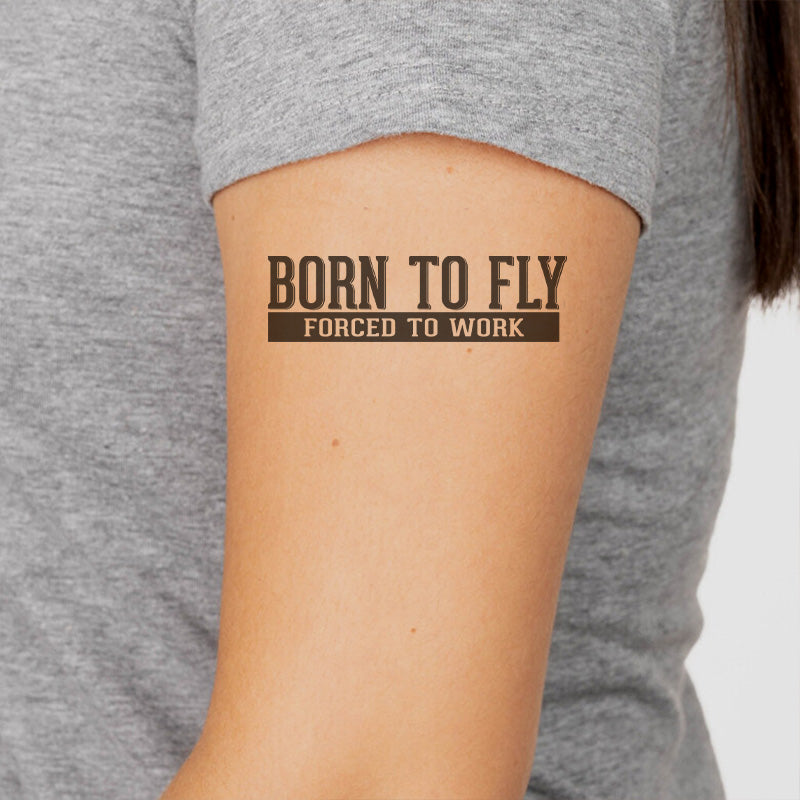 Born To Fly Forced To Work Designed Tattoes