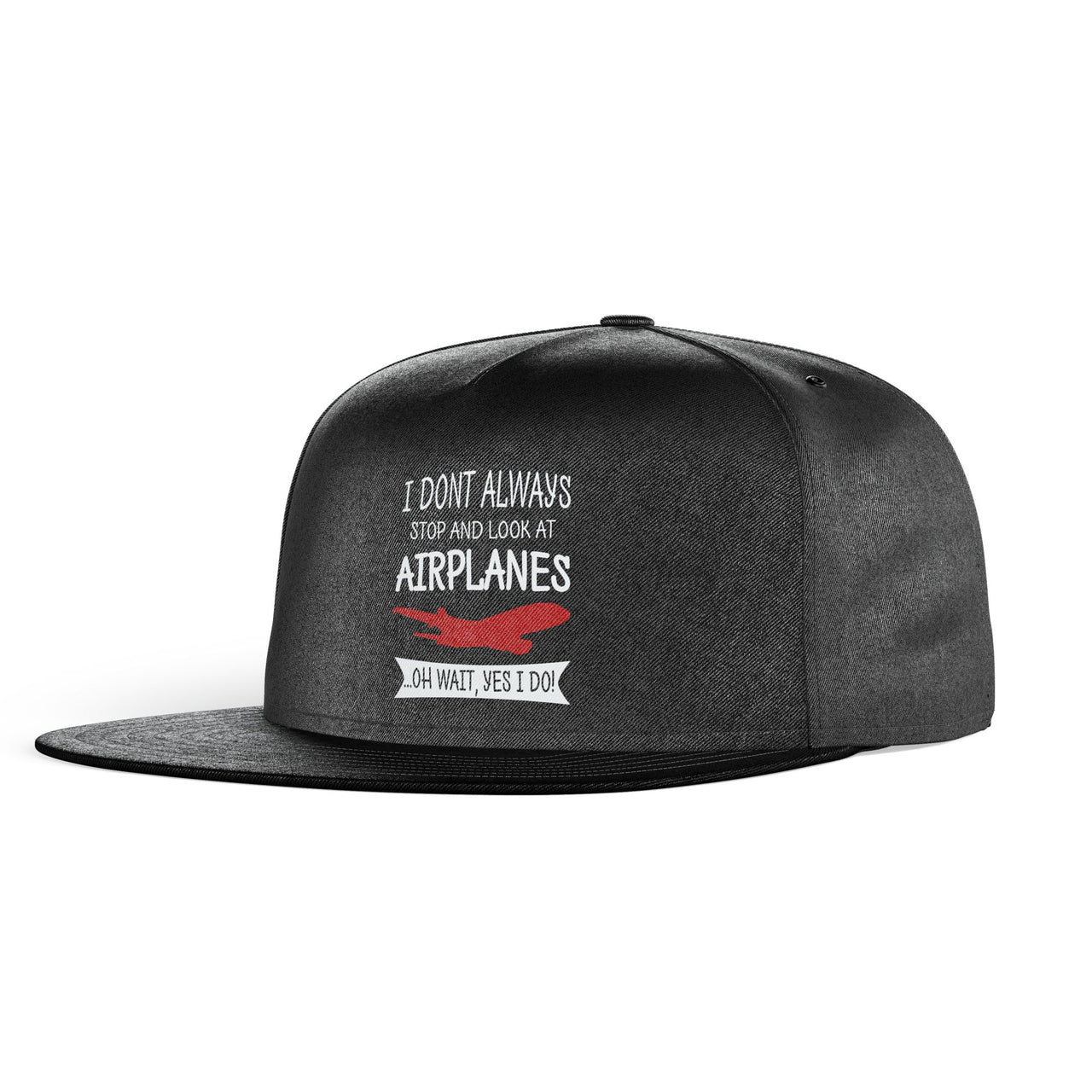 I Don't Always Stop and Look at Airplanes Designed Snapback Caps & Hats