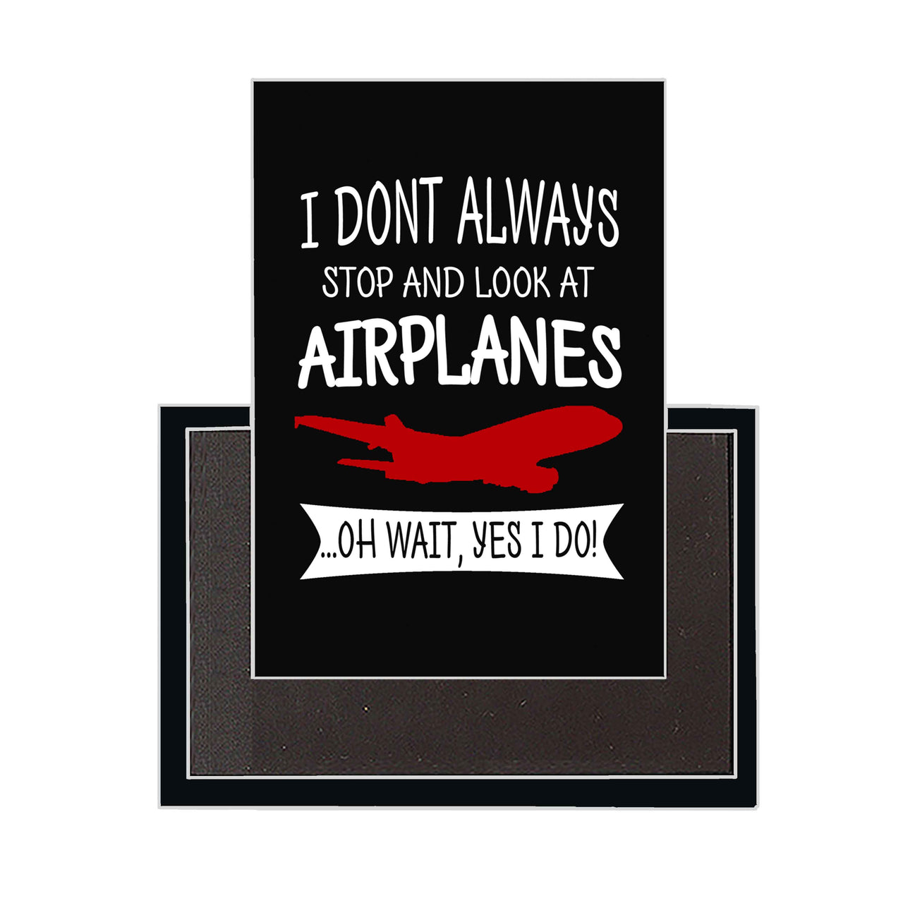 I Don't Always Stop and Look at Airplanes Designed Magnets