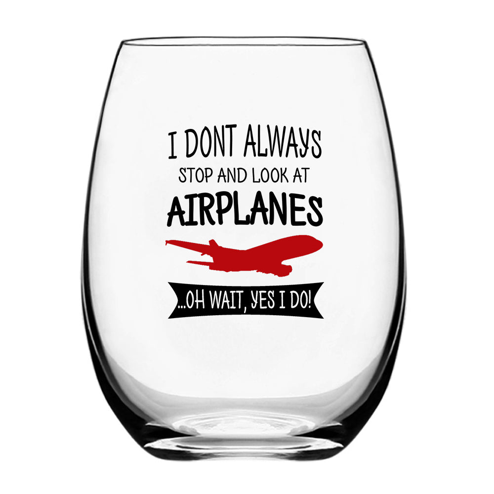 I Don't Always Stop and Look at Airplanes Designed Beer & Water Glasses