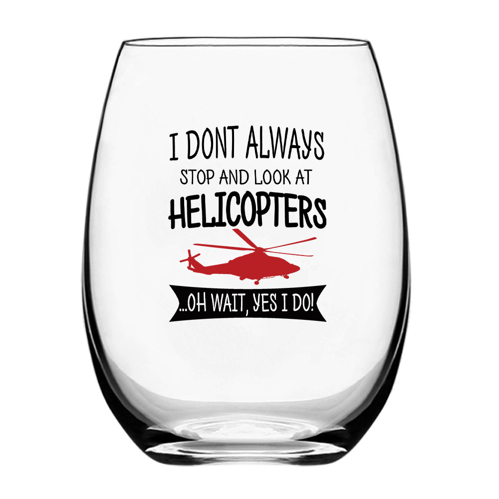 I Don't Always Stop and Look at Helicopters Designed Beer & Water Glasses