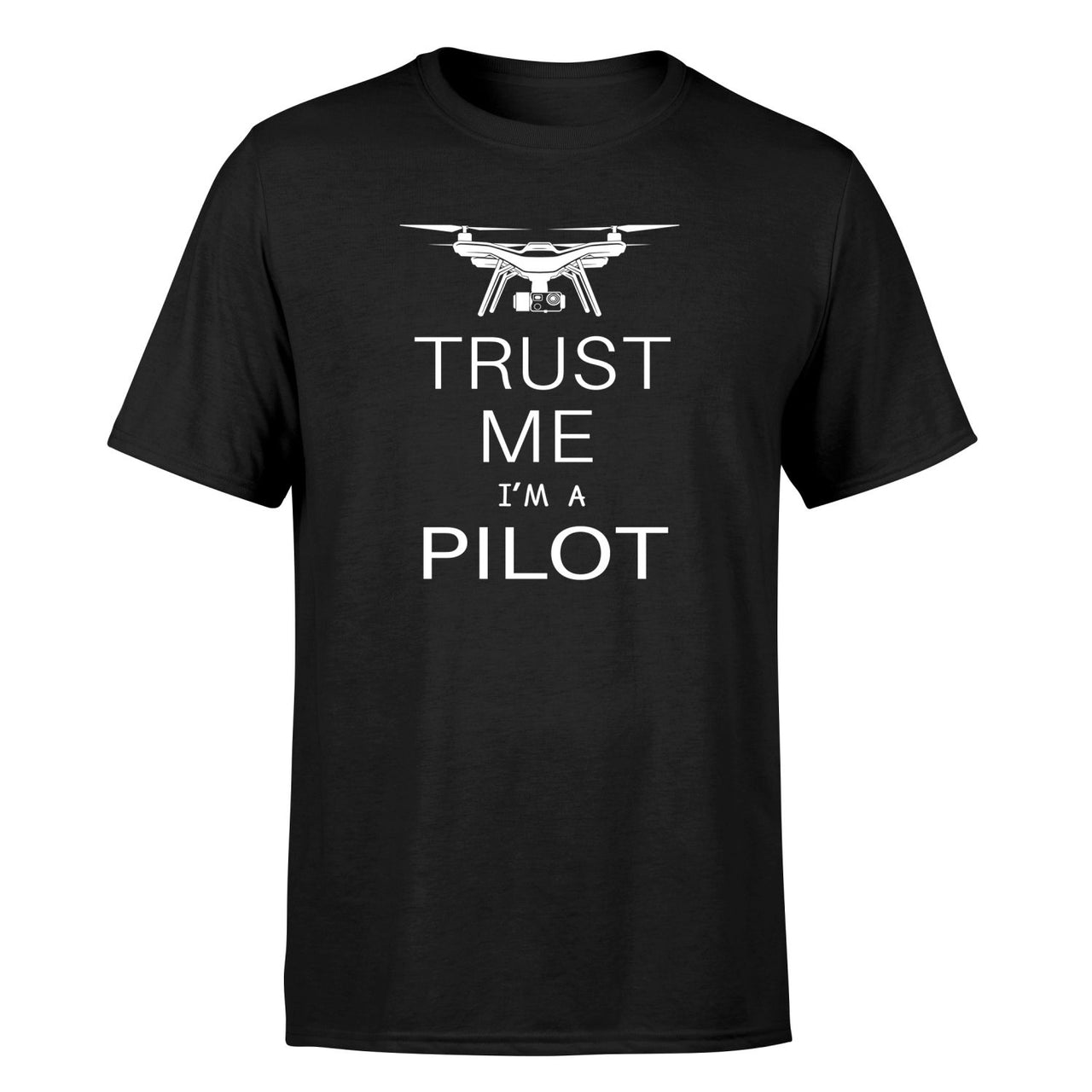 Trust Me I'm a Pilot (Drone) Designed T-Shirts