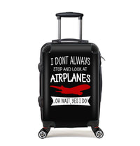 Thumbnail for I Don't Always Stop and Look at Airplanes Designed Cabin Size Luggages