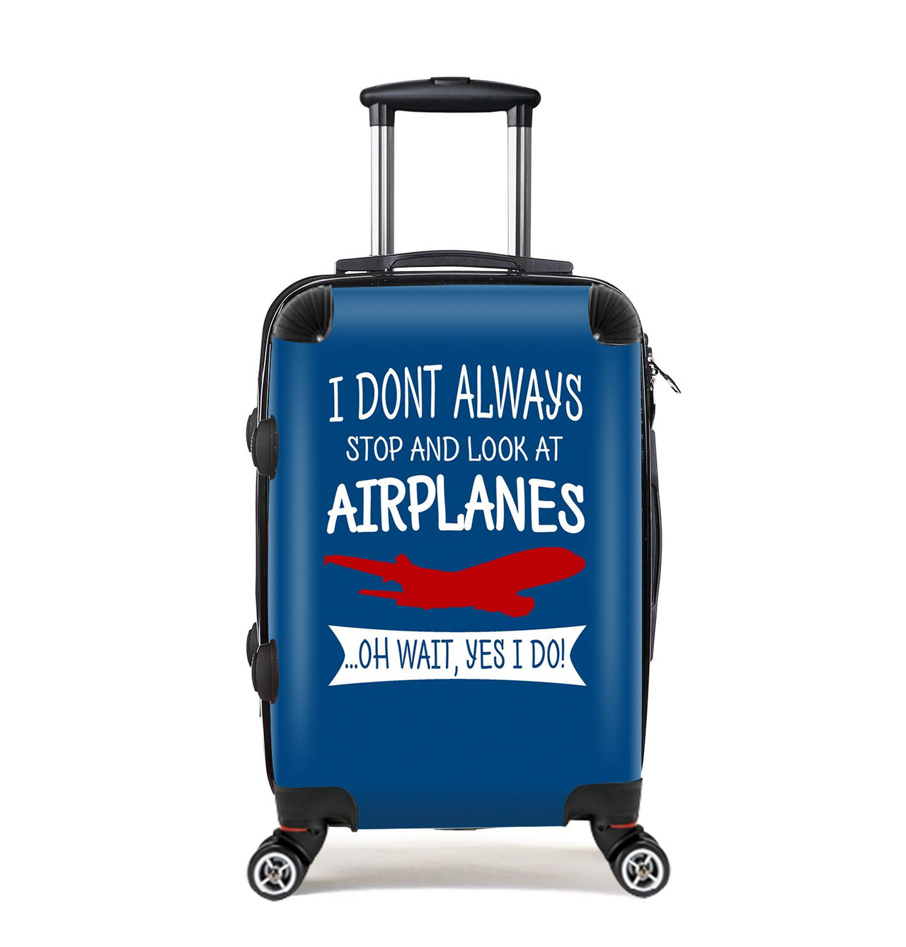 I Don't Always Stop and Look at Airplanes Designed Cabin Size Luggages