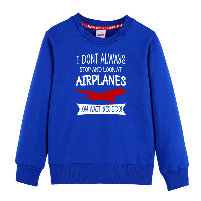 I Don't Always Stop and Look at Airplanes Designed "CHILDREN" Sweatshirts