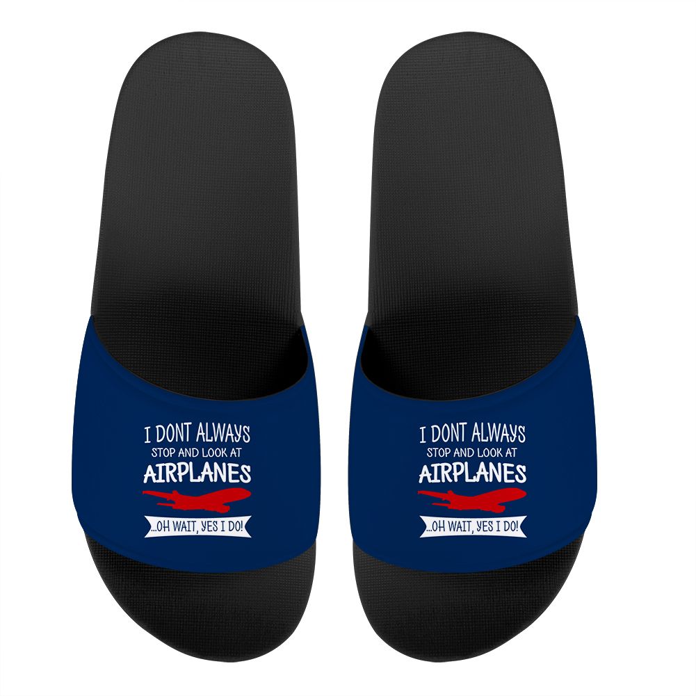 I Don't Always Stop and Look at Airplanes Designed Sport Slippers