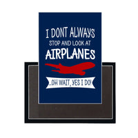 Thumbnail for I Don't Always Stop and Look at Airplanes Designed Magnets