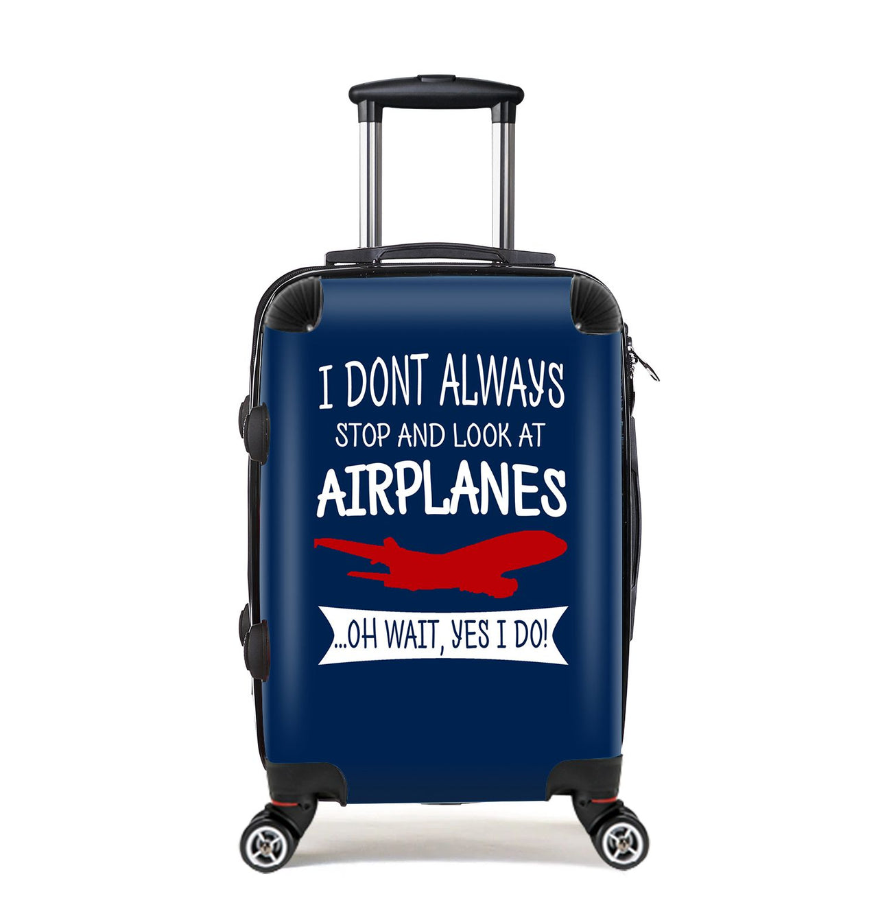 I Don't Always Stop and Look at Airplanes Designed Cabin Size Luggages