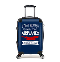 Thumbnail for I Don't Always Stop and Look at Airplanes Designed Cabin Size Luggages