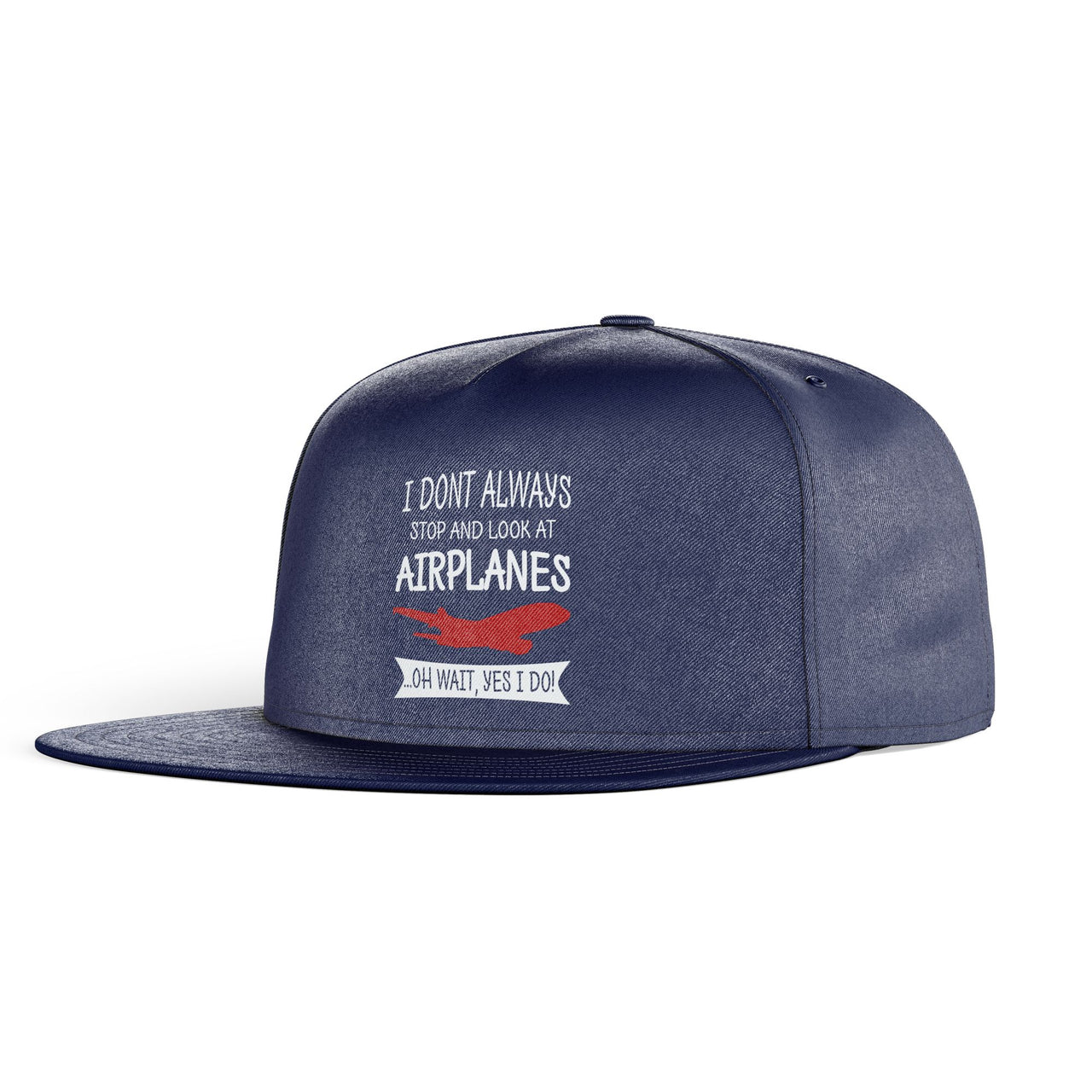 I Don't Always Stop and Look at Airplanes Designed Snapback Caps & Hats