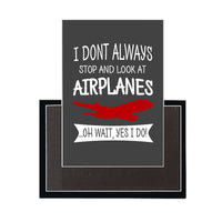 Thumbnail for I Don't Always Stop and Look at Airplanes Designed Magnets