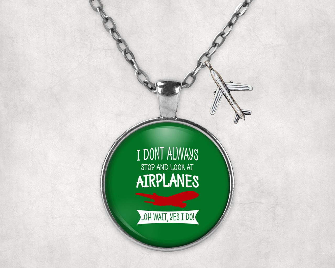 I Don't Always Stop and Look at Airplanes Designed Necklaces