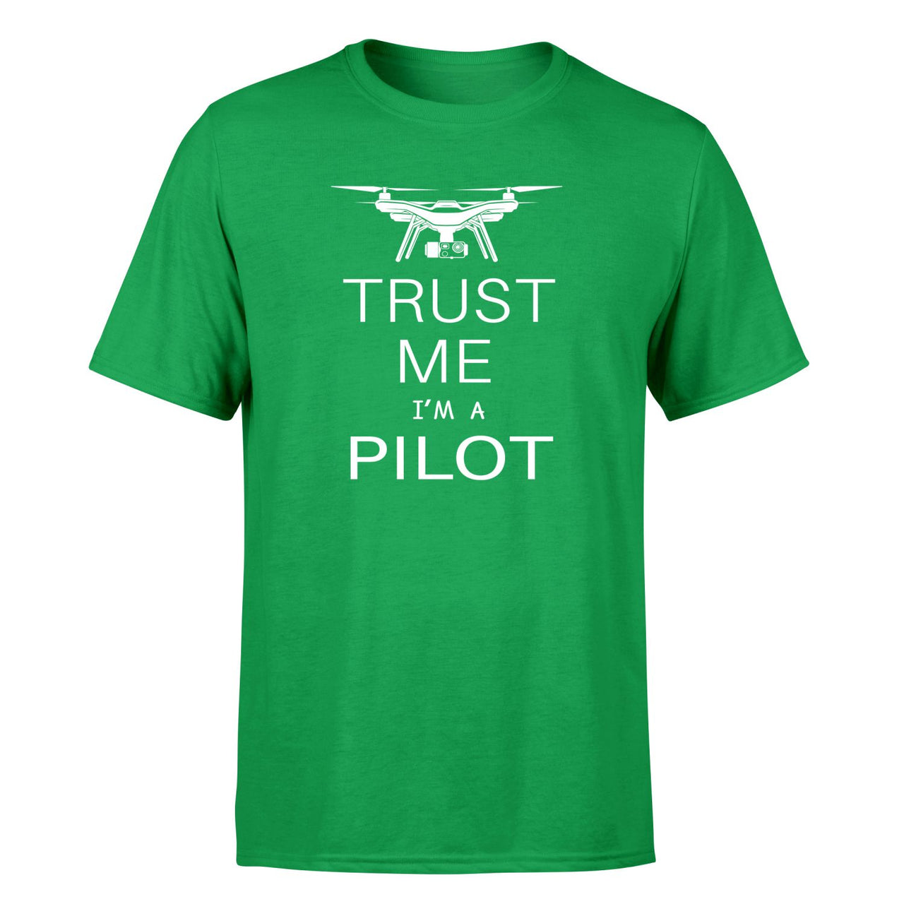 Trust Me I'm a Pilot (Drone) Designed T-Shirts