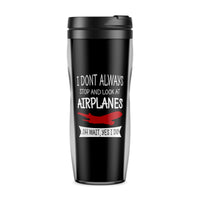 Thumbnail for I Don't Always Stop and Look at Airplanes Designed Travel Mugs