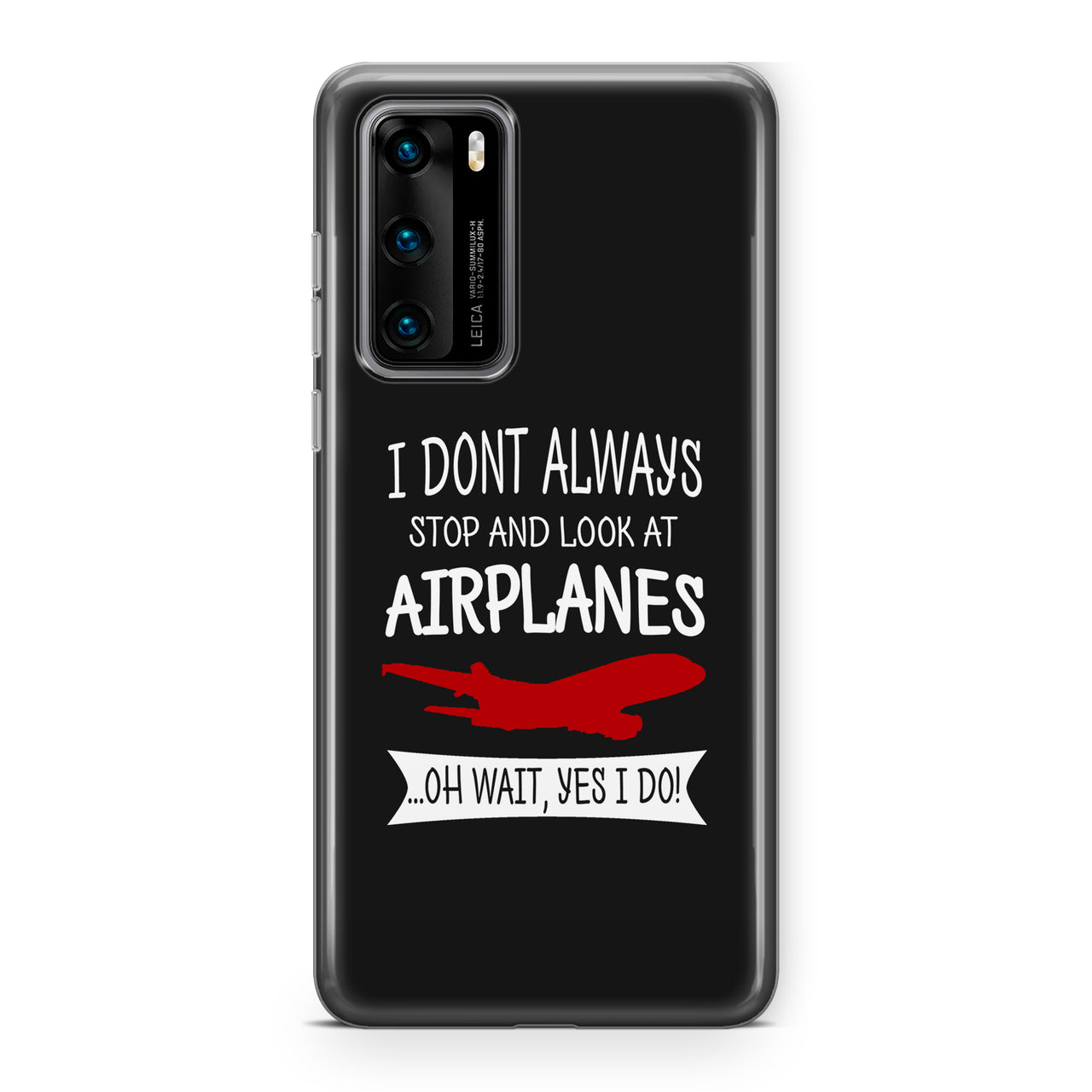 I Don't Always Stop and Look at Airplanes Designed Huawei Cases