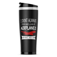 Thumbnail for I Don't Always Stop and Look at Airplanes Designed Travel Mugs