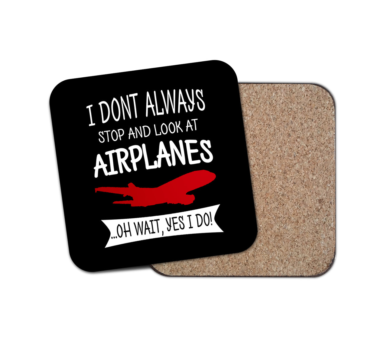 I Don't Always Stop and Look at Airplanes Designed Coasters