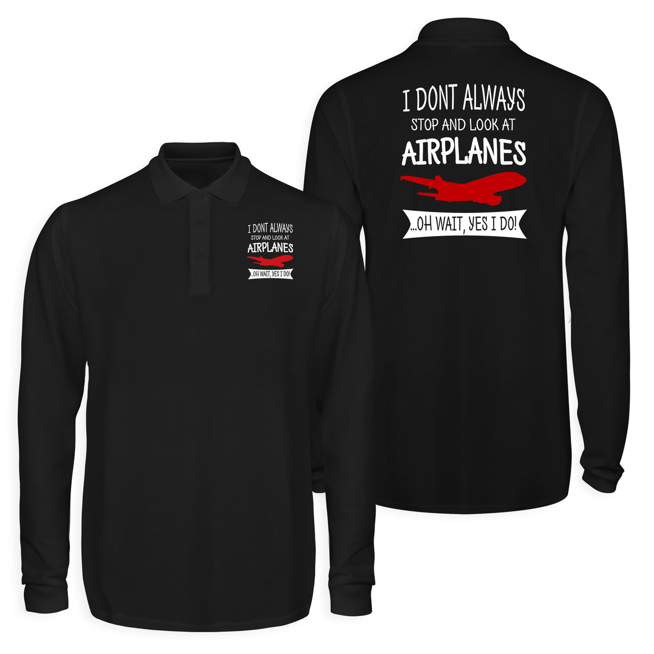 I Don't Always Stop and Look at Airplanes Designed Long Sleeve Polo T-Shirts (Double-Side)