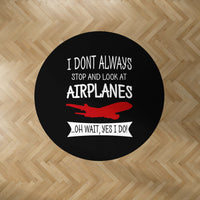 Thumbnail for I Don't Always Stop and Look at Airplanes Designed Carpet & Floor Mats (Round)