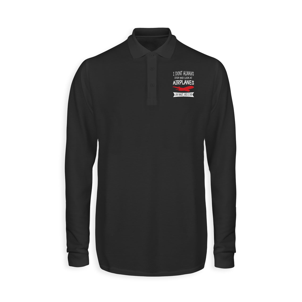 I Don't Always Stop and Look at Airplanes Designed Long Sleeve Polo T-Shirts