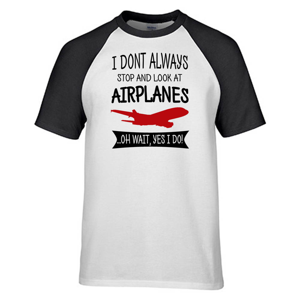 I Don't Always Stop and Look at Airplanes Designed Raglan T-Shirts