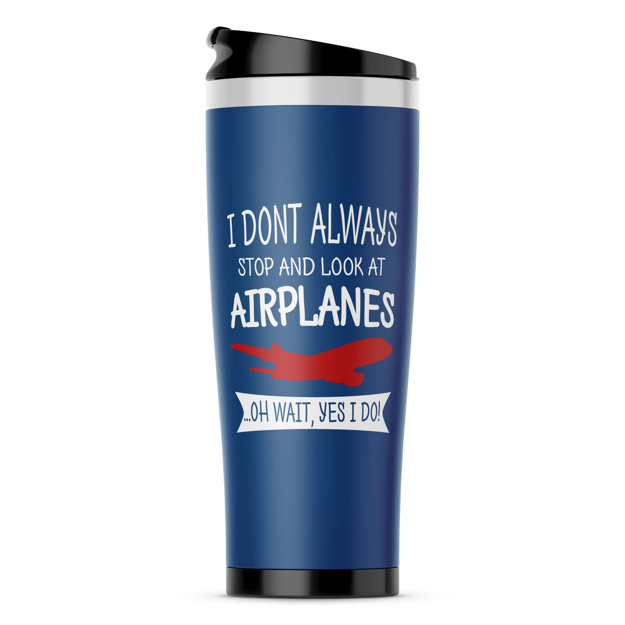 I Don't Always Stop and Look at Airplanes Designed Travel Mugs