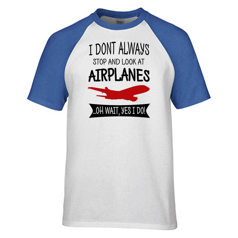 I Don't Always Stop and Look at Airplanes Designed Raglan T-Shirts