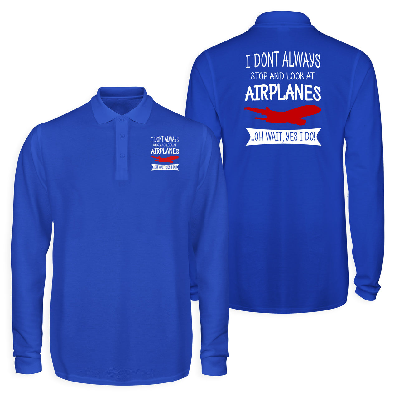 I Don't Always Stop and Look at Airplanes Designed Long Sleeve Polo T-Shirts (Double-Side)